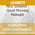 Nico Schwind - Good Morning Midnight cd