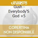 Gush - Everybody'S God +5 cd