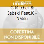 G.Mitchell & Jebski Feat.K - Natsu cd