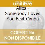 Allies - Somebody Loves You Feat.Cimba cd