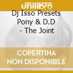 Dj Isso Presets Pony & D.D - The Joint cd