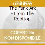 The Funk Ark - From The Rooftop cd
