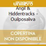 Angil & Hiddentracks - Ouilposaliva cd