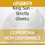 King Sun - Strictly Ghetto cd