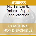Mr. Tansan & Indara - Super Long Vacation cd
