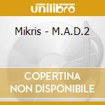 Mikris - M.A.D.2 cd
