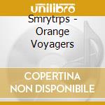 Smrytrps - Orange Voyagers cd