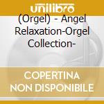 (Orgel) - Angel Relaxation-Orgel Collection- cd