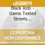 Black Rob - Game Tested Streets Approved cd