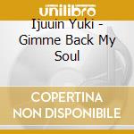 Ijuuin Yuki - Gimme Back My Soul cd