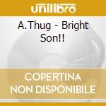 A.Thug - Bright Son!! cd