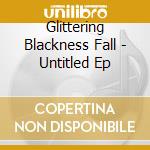 Glittering Blackness Fall - Untitled Ep cd