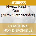 Myerz, Ralph - Outrun (Muzik4Lateniteridez) cd