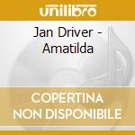 Jan Driver - Amatilda cd