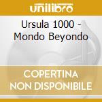 Ursula 1000 - Mondo Beyondo cd