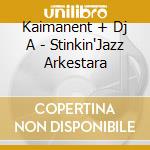Kaimanent + Dj A - Stinkin'Jazz Arkestara cd