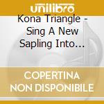 Kona Triangle - Sing A New Sapling Into Existence cd