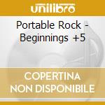 Portable Rock - Beginnings +5 cd