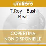 T.Roy - Bush Meat cd