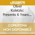 Oliver Koletzki: Presents 6 Years Stil Vor Talent / Various (2 Cd) cd
