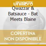Qwazzar & Batsauce - Bat Meets Blaine cd