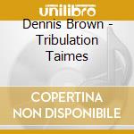 Dennis Brown - Tribulation Taimes cd
