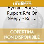 Hydrant House Purport Rife On Sleepy - Roll Over Post Rockers, So What Newgazers cd