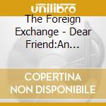 The Foreign Exchange - Dear Friend:An Evening With The Foreign Exchange (2 Cd) cd