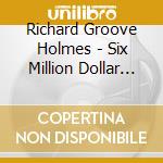 Richard Groove Holmes - Six Million Dollar Man cd