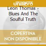 Leon Thomas - Blues And The Soulful Truth cd