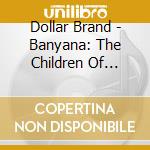 Dollar Brand - Banyana: The Children Of Africa cd