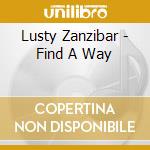 Lusty Zanzibar - Find A Way cd