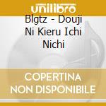 Blgtz - Douji Ni Kieru Ichi Nichi cd