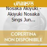 Nosaka Akiyuki - Akiyuki Nosaka Sings Jun Sakurai cd