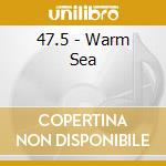 47.5 - Warm Sea cd