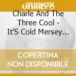 Charle And The Three Cool - It'S Cold Mersey Side(Tsumetai Mersey Beat) cd