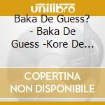 Baka De Guess? - Baka De Guess -Kore De Iinoda!?- cd