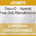 Dazu-O - Against Feat.Deli.Mikris&Orochi cd