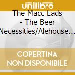 The Macc Lads - The Beer Necessities/Alehouse Rock (2 Cd) cd