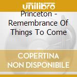 Princeton - Remembrance Of Things To Come cd