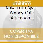 Nakamoto Aya - Woody Cafe -Afternoon Tea- cd