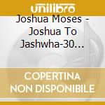 Joshua Moses - Joshua To Jashwha-30 Years In The Wilderness cd