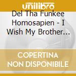 Del Tha Funkee Homosapien - I Wish My Brother George Was Here cd