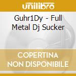 Guhr1Dy - Full Metal Dj Sucker cd