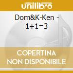 Dom&K-Ken - 1+1=3 cd