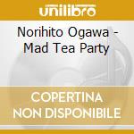 Norihito Ogawa - Mad Tea Party cd