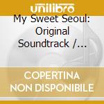 My Sweet Seoul: Original Soundtrack / Various cd