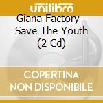 Giana Factory - Save The Youth (2 Cd) cd