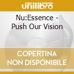 Nu:Essence - Push Our Vision cd