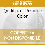Qodibop - Become Color cd